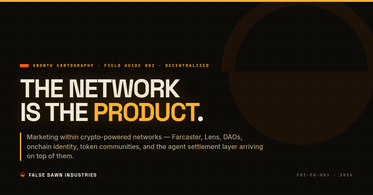 False Dawn Industries Field Guide 003: The network is the product. Decentralized markets.