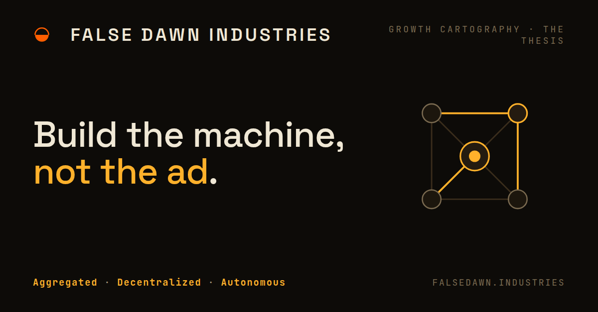 False Dawn Industries: Build the machine, not the ad. Aggregated, Decentralized, Autonomous.